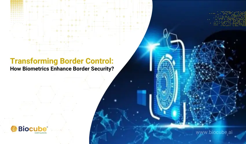 Border Control System - How Bioemtrics Enhancing Border Security?