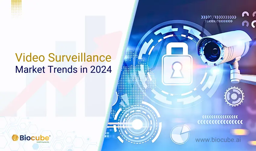 Video Surveillance Market Trends | Biocube Technologies Inc.