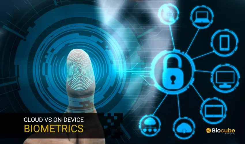 cloud vs on-device biometrics | cloud biometrics | on device biometrics