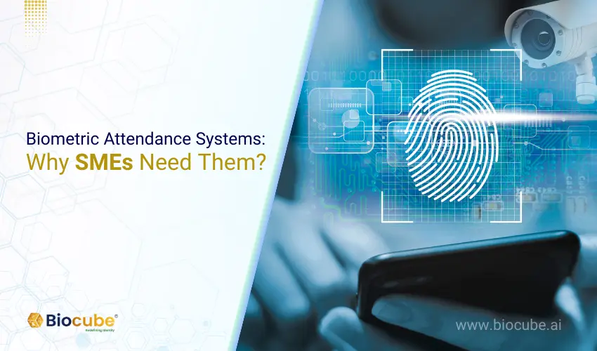 Why Biometric Attendance Systems Are Essential for SMEs | Biocube Technologies Inc.