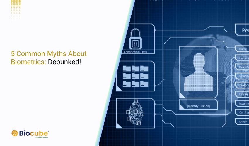 5 Common Myths About Biometrics Debunked!